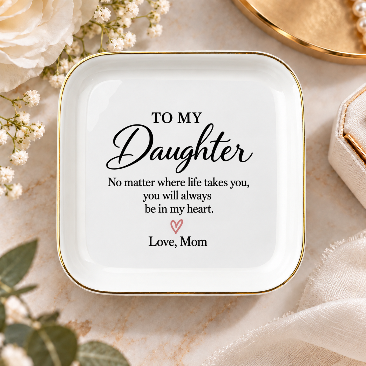 Daughter Keepsake Jewelry Dish, No Matter Where Life Takes You, Mom Gift