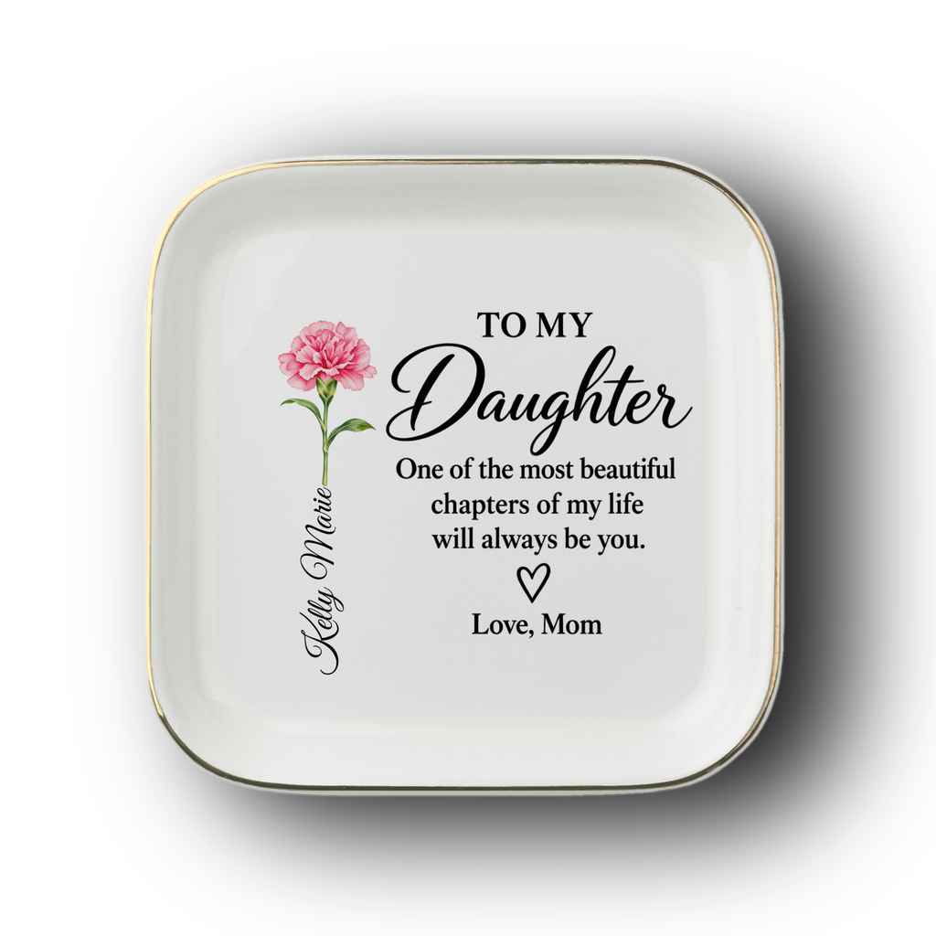 A square white ceramic dish with rounded corners and a thin gold rim, featuring a printed message for a daughter. The design includes a pink carnation flower, the text 'TO MY Daughter', a sentimental quote, the personalized name , and personalized 'Love, Mom' in black script and print.